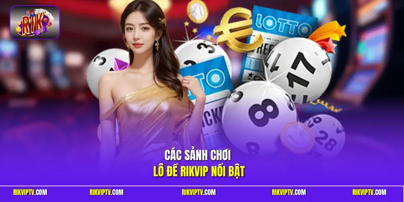 Các sảnh chơi lô đề Rikvip nổi bật