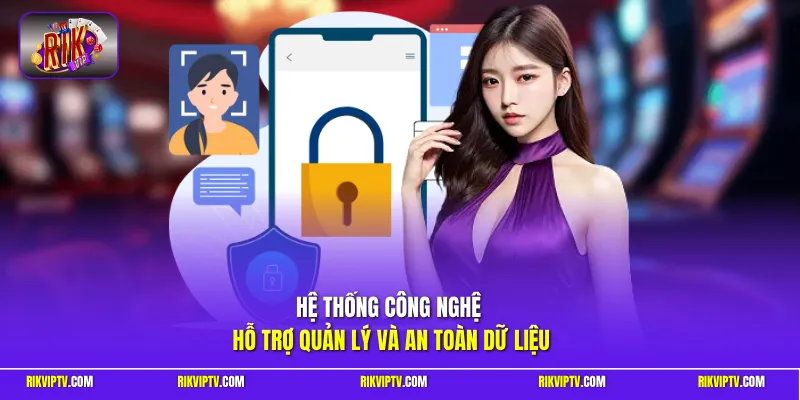 Hệ thống công nghệ hỗ trợ quản lý và an toàn dữ liệu