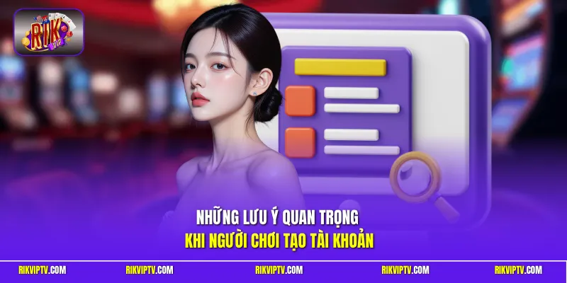 Những lưu ý quan trọng khi người chơi tạo tài khoản