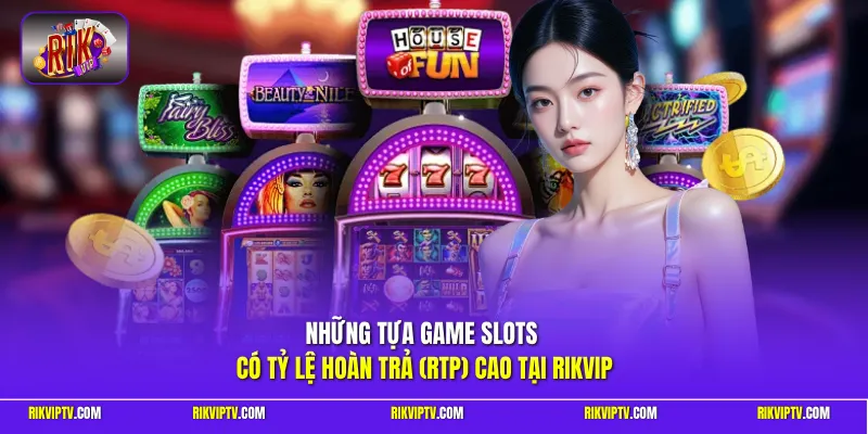 Những tựa game Slots có tỷ lệ hoàn trả (RTP) cao tại Rikvip