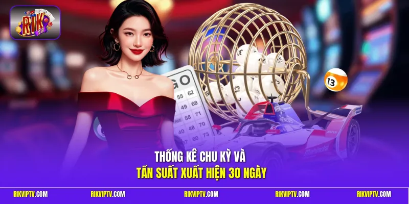 Thống kê chu kỳ  và tần suất xuất hiện 30 ngày